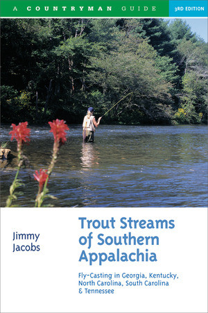 Trout Streams of Southern Appalachia (Fly-Casting in Georgia, Kentucky, North Carolina, South Carolina & Tennessee) by Jimmy Jacobs, 9780881508581