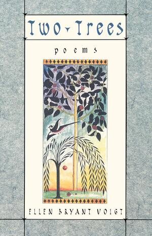 Two Trees (Poems) by Ellen Bryant Voigt, 9780393311006