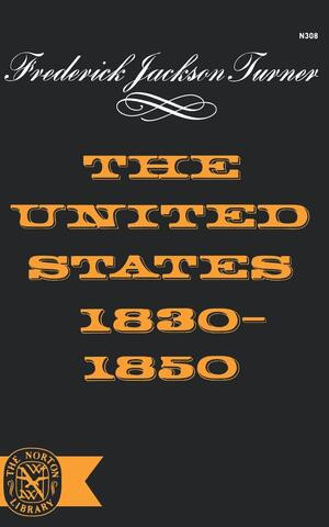The United States 1830-1850 by Frederick Jackson Turner, 9780393003086