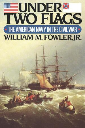 Under Two Flags (The American Navy in the Civil War) by William M. Fowler Jr, 9780393336344
