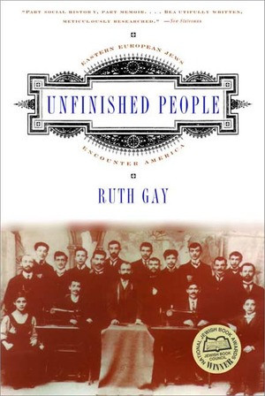 Unfinished People (Eastern European Jews Encounter America) by Ruth Gay, 9780393322408