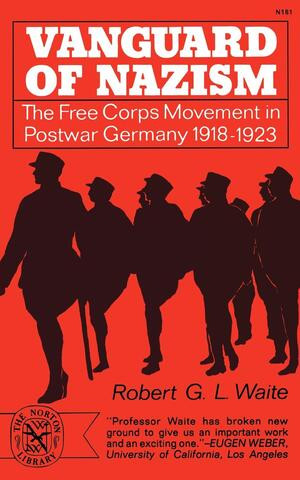 Vanguard of Nazism (The Free Corps Movement in Postwar Germany 1918-1923) by Robert G. Waite, 9780393001815