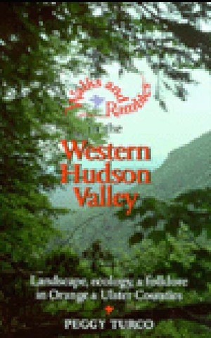 Walks and Rambles in the Western Hudson Valley (Landscape, Ecology, and Folklore in Orange and Ulster Counties) by Peggy Turco, 9780881503760