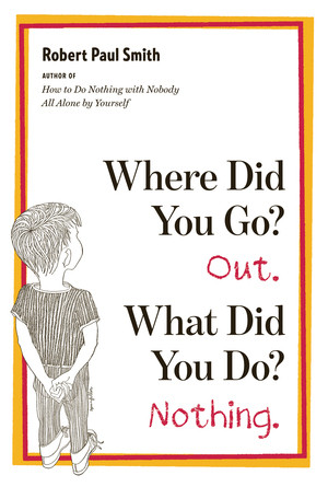 Where Did You Go? Out. What Did You Do? Nothing. by Robert Paul Smith, James J. Spanfeller, 9780393339413