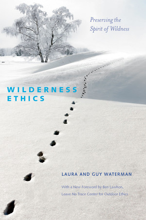 Wilderness Ethics (Preserving the Spirit of Wildness) by Guy Waterman, Laura Waterman, 9781581572674