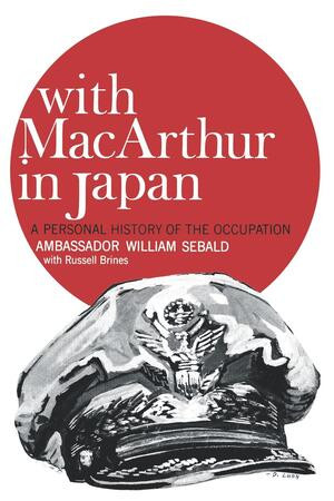 With MacArthur in Japan (A Personal History of the Occupation) by William Sebald, Russell Brines, 9780393336764