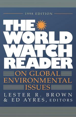 The World Watch Reader on Global Environmental Issues by The Worldwatch Institute, Lester R. Brown, Ed Ayres, 9780393317534