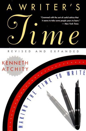 A Writer's Time (Making the Time to Write) by Kenneth Atchity, 9780393312638