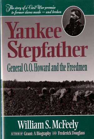 Yankee Stepfather (General O. O. Howard and the Freedmen) by William S. McFeely, 9780393311785