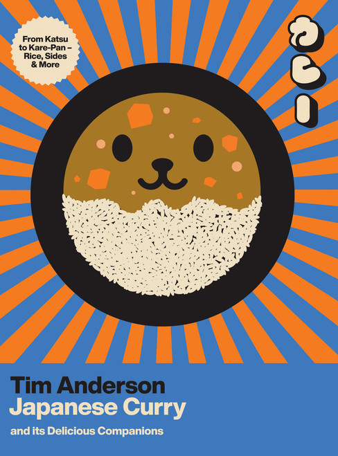 Japanese Curry (and Its Delicious Companions) (From Katsu to Kare-Pan - Rice, Sides & More) by Tim Anderson, 9781807120733