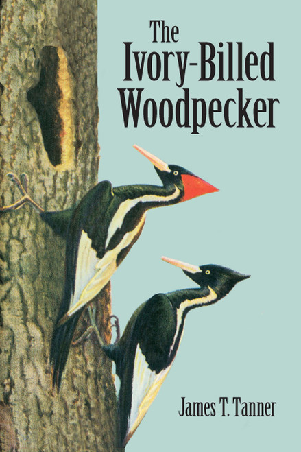 The Ivory-Billed Woodpecker by James T. Tanner, 9780486428376