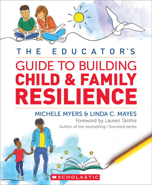 The Educator's Guide to Building Child & Family Resilience by Michele Myers, Linda Mayes, 9781338839449