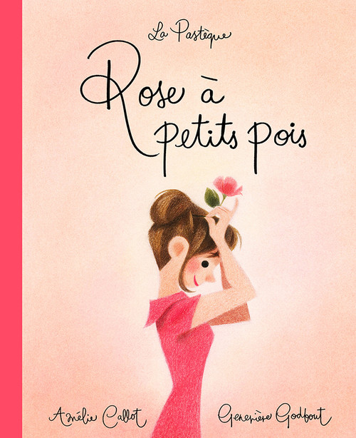 Rose à petits pois (French Edition) by Amélie Callot, Geneviève Godbout, 9782923841847