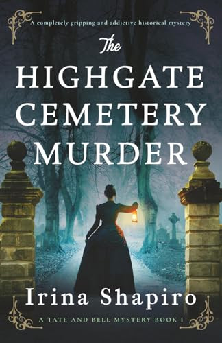 The Highgate Cemetery Murder (A completely gripping and addictive historical mystery) by Irina Shapiro, 9781805081791