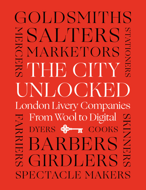 The City Unlocked (London Livery Companies from Wool to Digital) by Margaret Willes, 9781800814882
