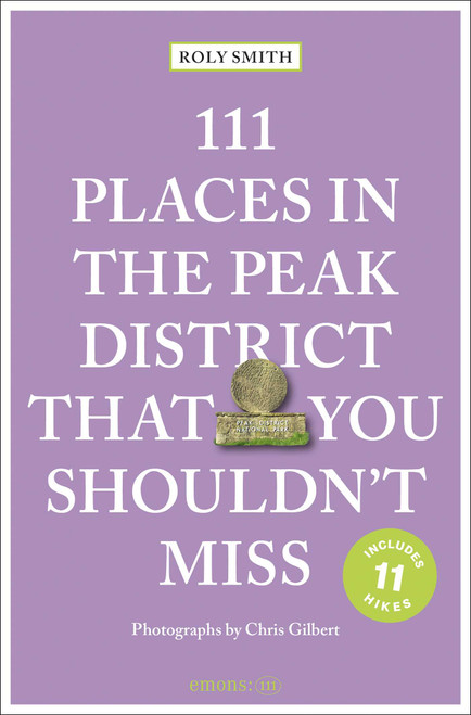 111 Places in the Peak District That You Shouldn't Miss by Roly Smith, Chris Gilbert, 9783740825515