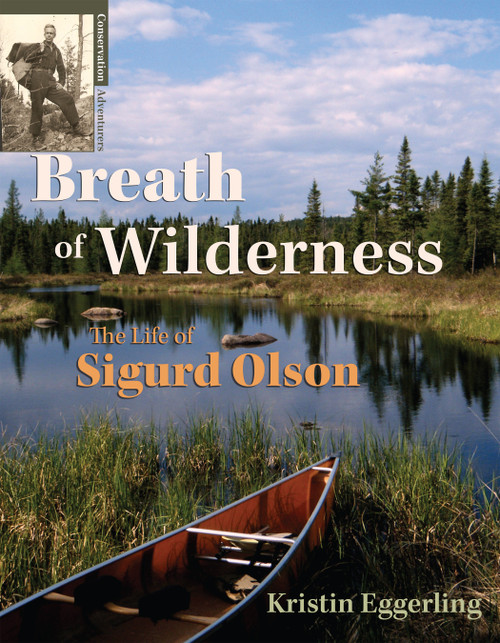 Breath of Wilderness (The Life of Sigurd Olson) by Kristin Eggerling, 9781938486104