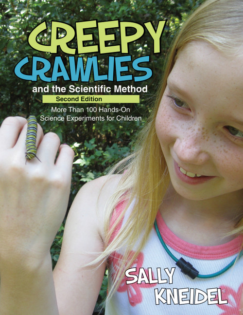 Creepy Crawlies and the Scientific Method (More than 100 Hands-On Science Experiments for Children) by Sally Kneidel, 9781938486326
