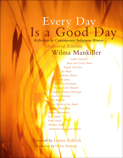 Every Day is a Good Day (Reflections on Contemporary Indigenous Women) by Wilma Mankiller, Gloria Steinem, 9781555916916