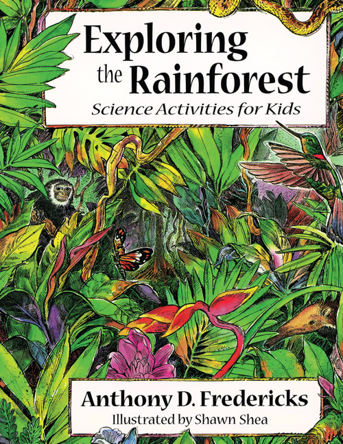 Exploring the Rainforest (Science Activities for Kids) by Anthony D. Fredericks, Shawn Berlute Shea, 9781555913045