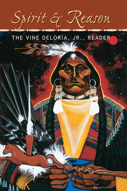 Spirit and Reason (The Vine Deloria Jr. Reader) by Vine Deloria, 9781555914301