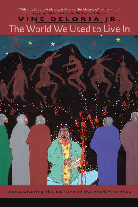 The World We Used to Live In (Remembering the Power of the Medicine Man) by Vine Deloria Jr., 9781555915643