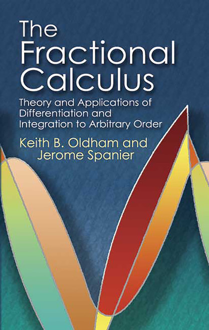 The Fractional Calculus (Theory and Applications of Differentiation and Integration to Arbitrary Order) by Keith B. Oldham, Jerome Spanier, 9780486450018