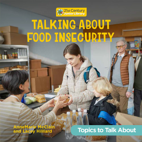 Talking About Food Insecurity by AnneMarie McClain, Lacey Hilliard, 9781668981771