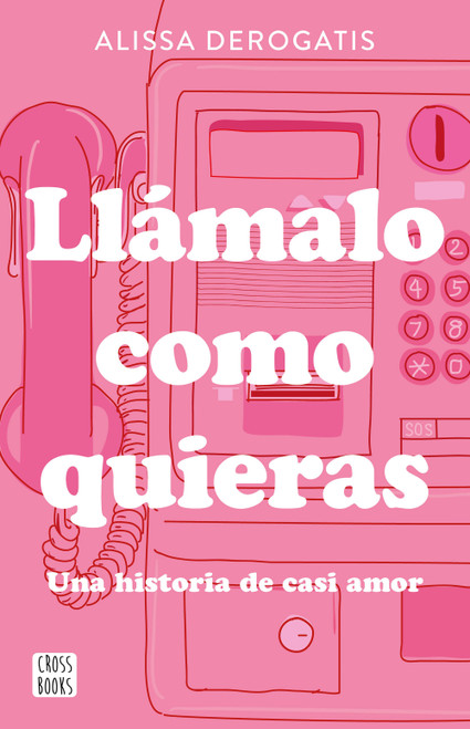 Llámalo como quieras: Una historia de casi amor / Call It Whatever You Want (Spanish Edition) by Alissa Derogatis, 9786073937696