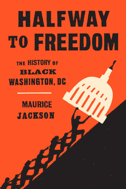 Halfway to Freedom (The History of Black Washington, DC) by Maurice  Jackson, 9781478034421