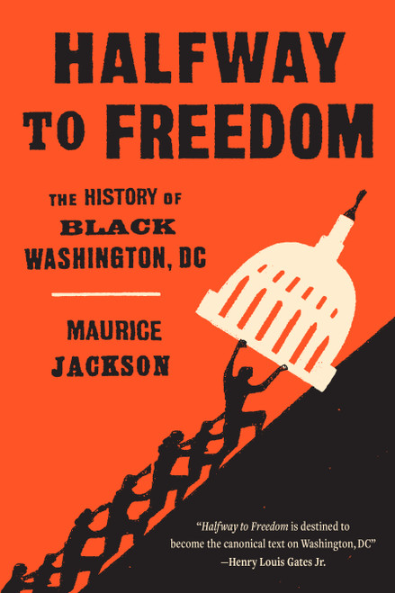 Halfway to Freedom (The History of Black Washington, DC) by Maurice  Jackson, Lonnie G. Bunch, 9781478034421