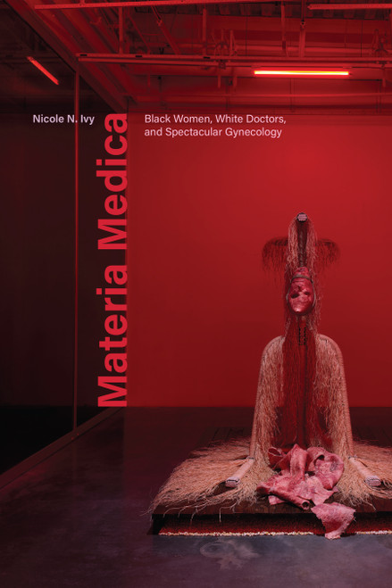 Materia Medica (Black Women, White Doctors, and Spectacular Gynecology) by Nicole N. Ivy, 9781478039372