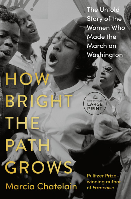 How Bright the Path Grows (The Untold Story of the Women Who Made the March on Washington) by Marcia Chatelain, 9798217413317