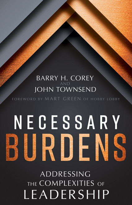 Necessary Burdens (Addressing the Complexities of Leadership) by Barry H. Corey, John Townsend, Mart Green, 9798887697147