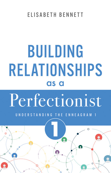 Building Relationships as a Perfectionist (Understanding the Enneagram 1) by Elisabeth Bennett, 9798887697208
