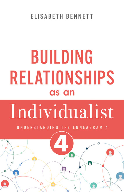 Building Relationships as an Individualist (Understanding the Enneagram 4) by Elisabeth Bennett, 9798887697260
