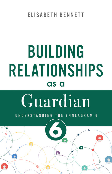 Building Relationships as a Guardian (Understanding the Enneagram 6 (Loyalist)) by Elisabeth Bennett, 9798887697307