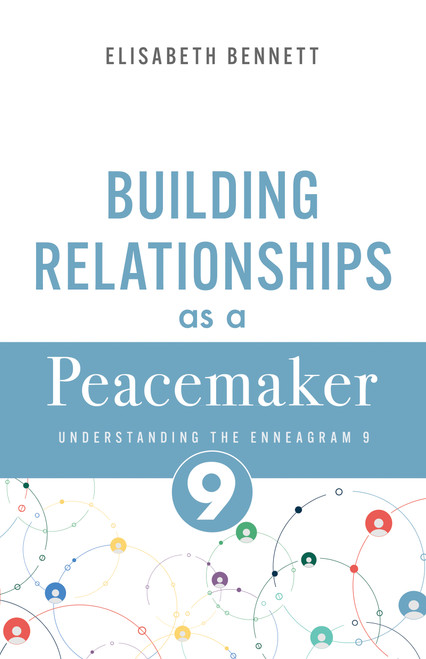 Building Relationships as a Peacemaker (Understanding the Enneagram 9 (Mediator)) by Elisabeth Bennett, 9798887697369