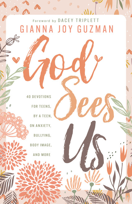 God Sees Us (40 Devotions for Teens, By a Teen, on Anxiety, Bullying, Body Image, and More) by Gianna Joy Guzman, Dacey Triplett, 9798887697383