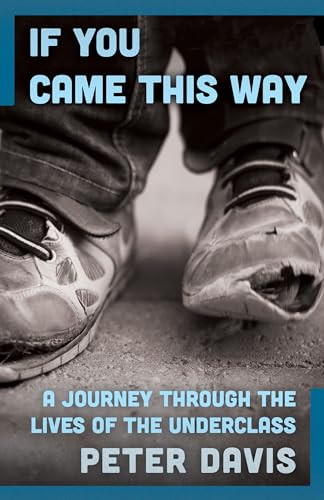 If You Came This Way (A Journey Through the Lives of the Underclass) by Peter Davis, 9781497682320