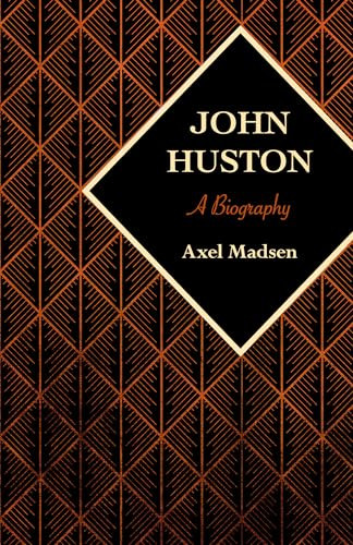 John Huston (A Biography) by Axel Madsen, 9781504008785