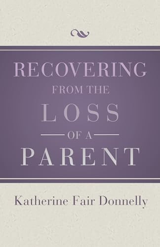 Recovering from the Loss of a Parent by Katherine Fair Donnelly, 9781504014076