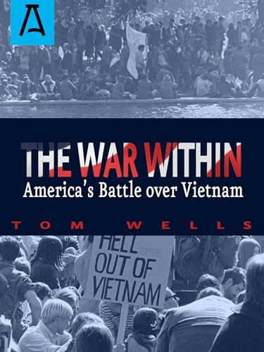 The War Within (America's Battle Over Vietnam) by Tom Wells, 9781504029445