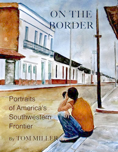 On the Border (Portraits of America's Southwestern Frontier) by Tom Miller, 9781504029476