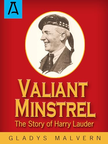 Valiant Minstrel (The Story of Harry Lauder) by Gladys Malvern, 9781504030236