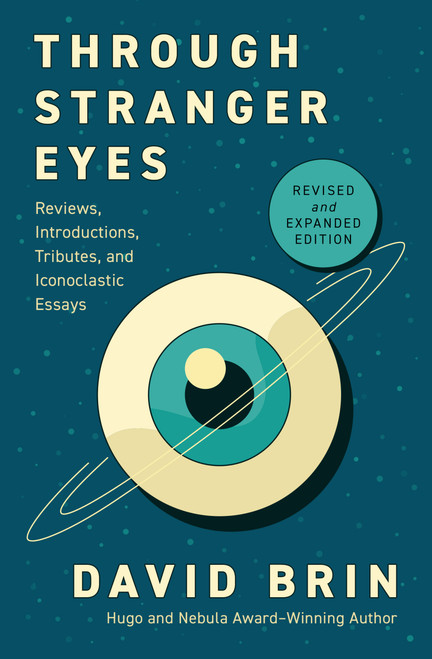 Through Stranger Eyes (Reviews, Introductions, Tributes, and Iconoclastic Essays) by David Brin, 9798337205830