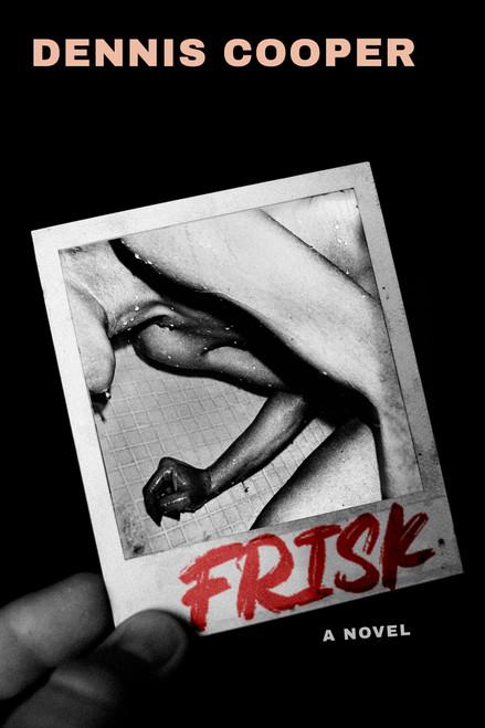 Frisk (A Novel) by Dennis Cooper, Melissa Broder, 9780802168290