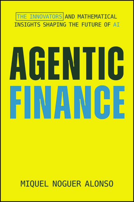 Agentic Finance (The Innovators and Mathematical Insights Shaping the Future of AI) by Miquel Noguer Alonso, David Pacheco Aznar, 9781394380879