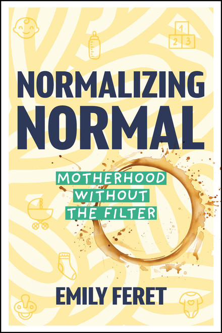 Normalizing Normal (Motherhood Without the Filter) by Emily Feret, 9781394396139