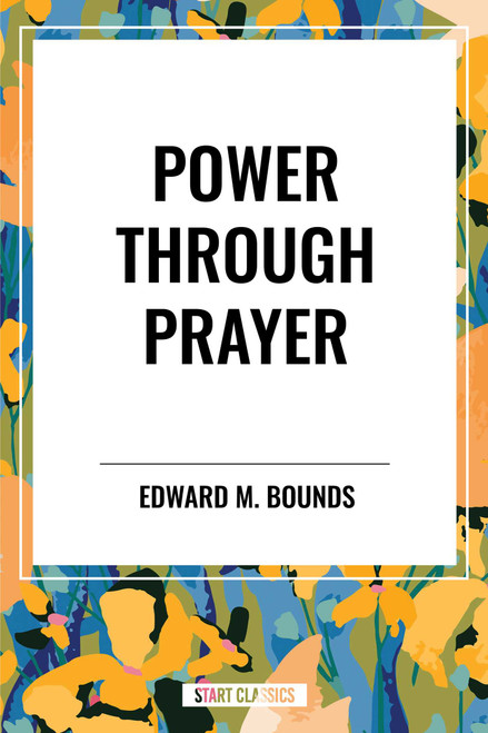 Power Through Prayer by Edward M. Bounds, 9798880910083